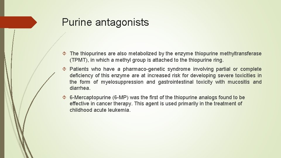 Purine antagonists The thiopurines are also metabolized by the enzyme thiopurine methyltransferase (TPMT), in