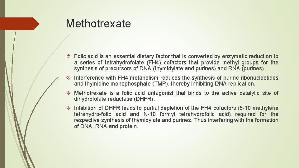 Methotrexate Folic acid is an essential dietary factor that is converted by enzymatic reduction