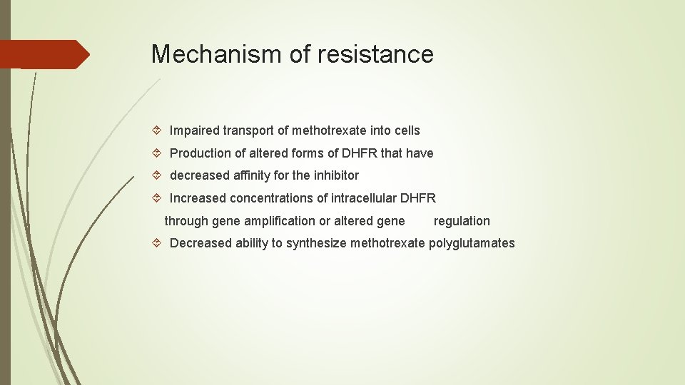Mechanism of resistance Impaired transport of methotrexate into cells Production of altered forms of