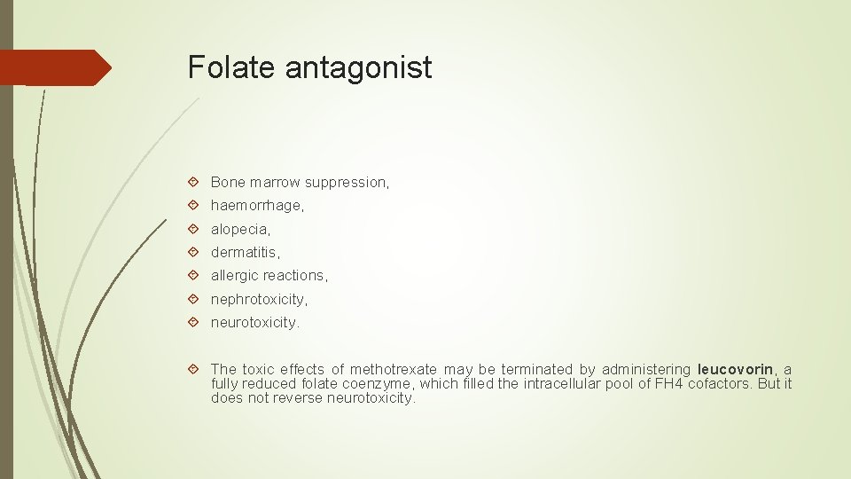 Folate antagonist Bone marrow suppression, haemorrhage, alopecia, dermatitis, allergic reactions, nephrotoxicity, neurotoxicity. The toxic