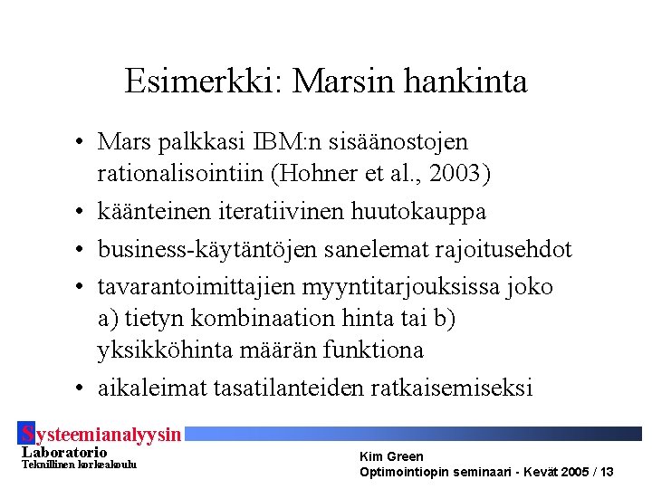 Esimerkki: Marsin hankinta • Mars palkkasi IBM: n sisäänostojen rationalisointiin (Hohner et al. ,