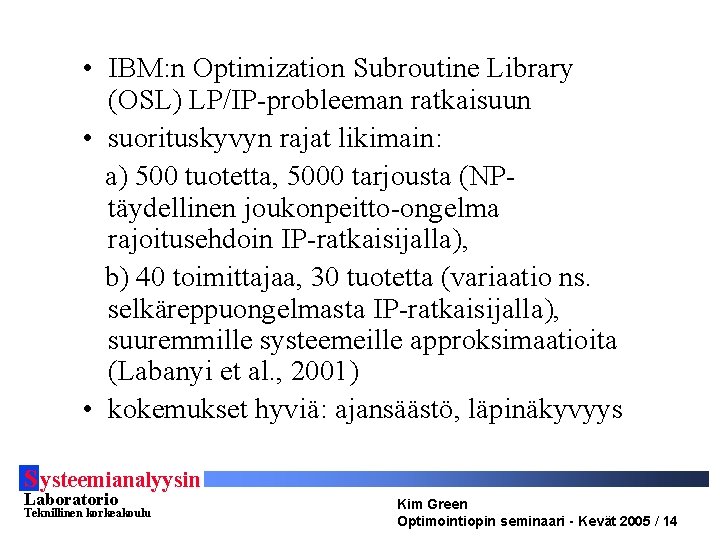  • IBM: n Optimization Subroutine Library (OSL) LP/IP-probleeman ratkaisuun • suorituskyvyn rajat likimain: