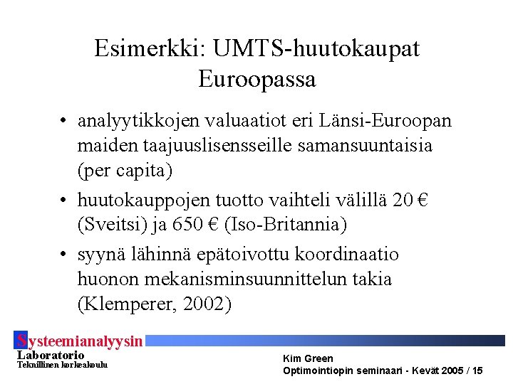 Esimerkki: UMTS-huutokaupat Euroopassa • analyytikkojen valuaatiot eri Länsi-Euroopan maiden taajuuslisensseille samansuuntaisia (per capita) •