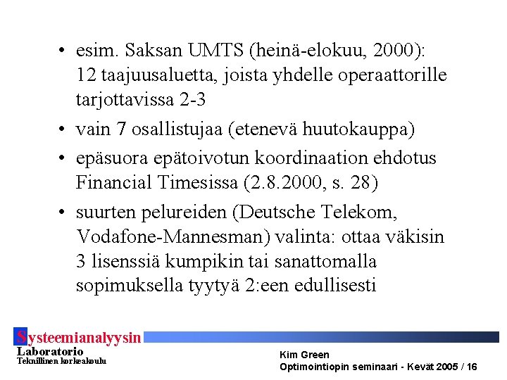  • esim. Saksan UMTS (heinä-elokuu, 2000): 12 taajuusaluetta, joista yhdelle operaattorille tarjottavissa 2
