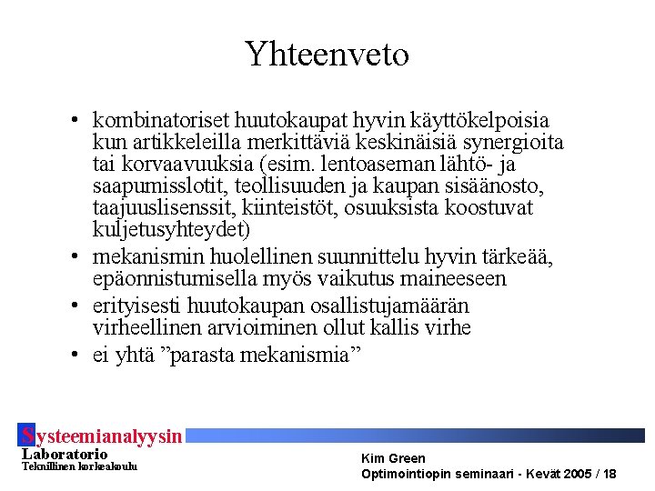 Yhteenveto • kombinatoriset huutokaupat hyvin käyttökelpoisia kun artikkeleilla merkittäviä keskinäisiä synergioita tai korvaavuuksia (esim.