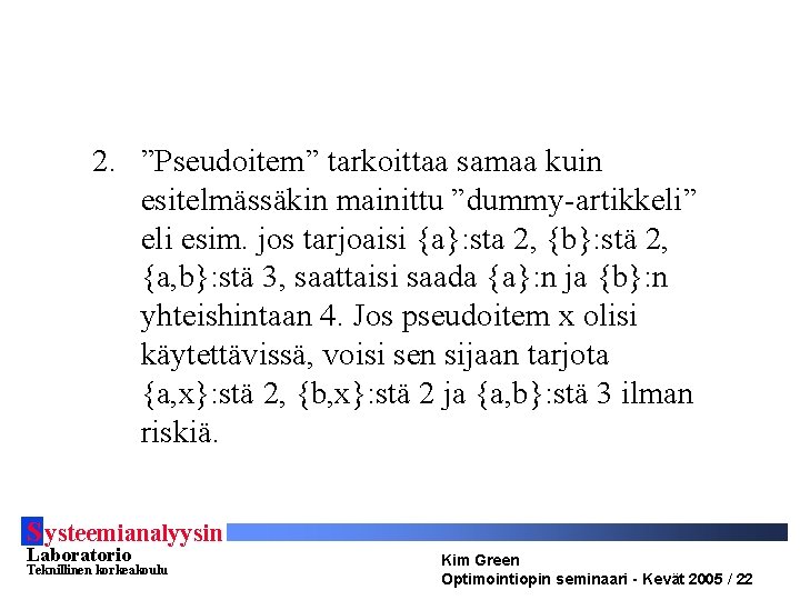 2. ”Pseudoitem” tarkoittaa samaa kuin esitelmässäkin mainittu ”dummy-artikkeli” eli esim. jos tarjoaisi {a}: sta