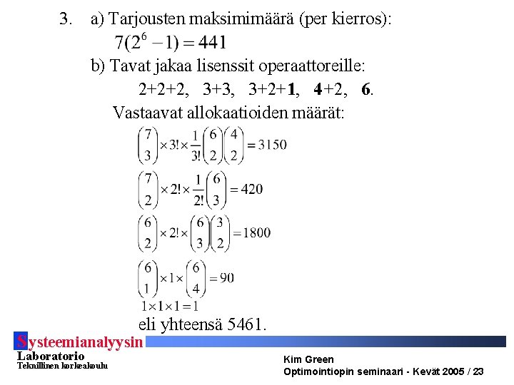 3. a) Tarjousten maksimimäärä (per kierros): b) Tavat jakaa lisenssit operaattoreille: 2+2+2, 3+3, 3+2+1,