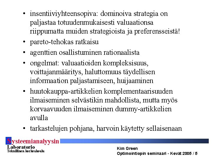  • insentiiviyhteensopiva: dominoiva strategia on paljastaa totuudenmukaisesti valuaationsa riippumatta muiden strategioista ja preferensseistä!