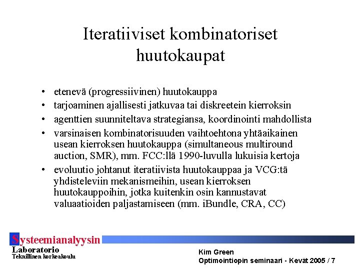 Iteratiiviset kombinatoriset huutokaupat • • etenevä (progressiivinen) huutokauppa tarjoaminen ajallisesti jatkuvaa tai diskreetein kierroksin