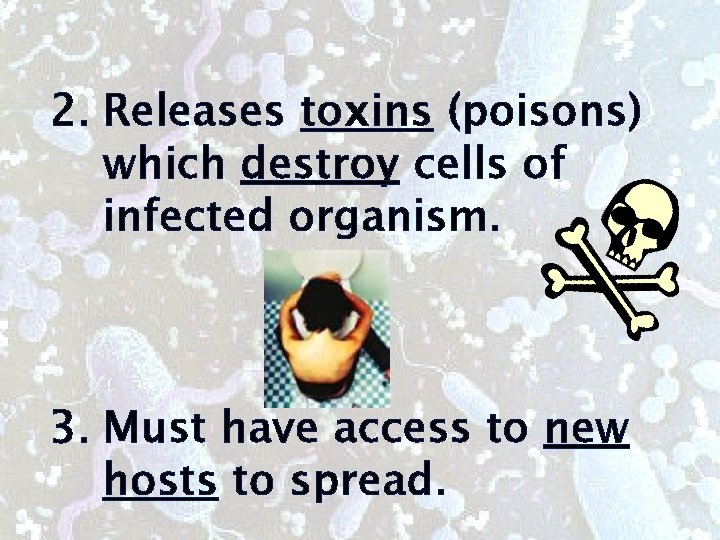 2. Releases toxins (poisons) which destroy cells of infected organism. 3. Must have access 2. Releases toxins (poisons) which destroy cells of infected organism. 3. Must have access