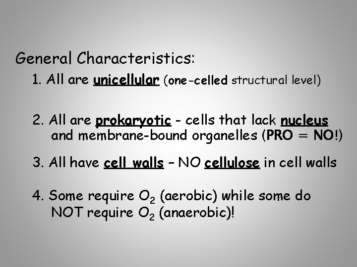 General Characteristics: 1. All are unicellular (one-celled structural level) 2. All are prokaryotic - General Characteristics: 1. All are unicellular (one-celled structural level) 2. All are prokaryotic -