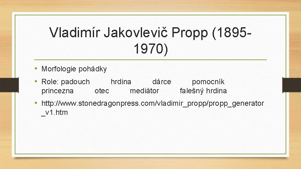 Vladimír Jakovlevič Propp (18951970) • Morfologie pohádky • Role: padouch hrdina princezna otec dárce