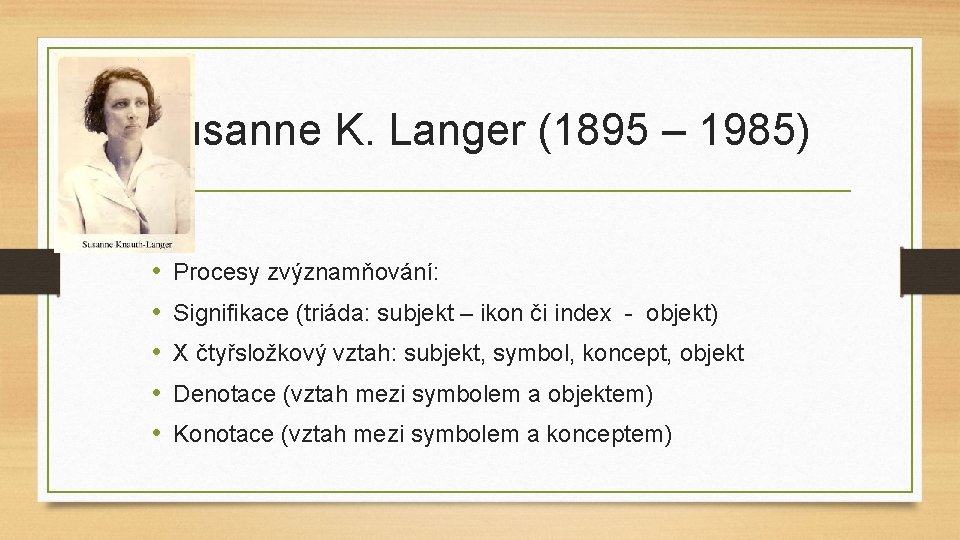 Susanne K. Langer (1895 – 1985) • • • Procesy zvýznamňování: Signifikace (triáda: subjekt