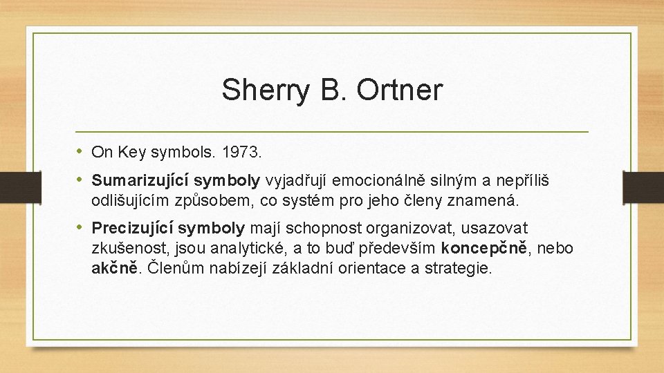 Sherry B. Ortner • On Key symbols. 1973. • Sumarizující symboly vyjadřují emocionálně silným