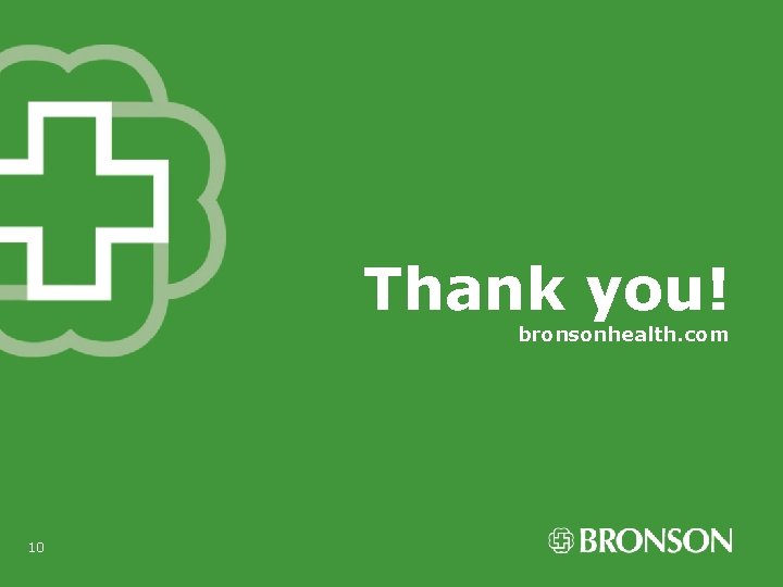 Thank you! bronsonhealth. com 10 