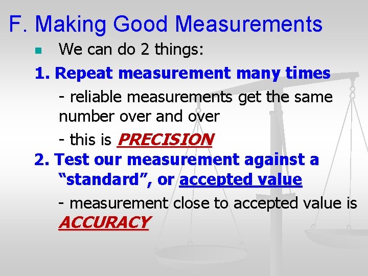 F. Making Good Measurements We can do 2 things: 1. Repeat measurement many times