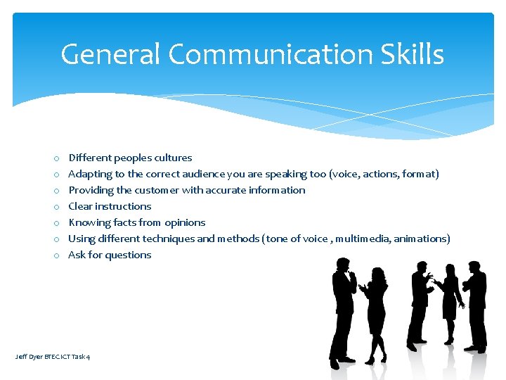 General Communication Skills o o o o Different peoples cultures Adapting to the correct