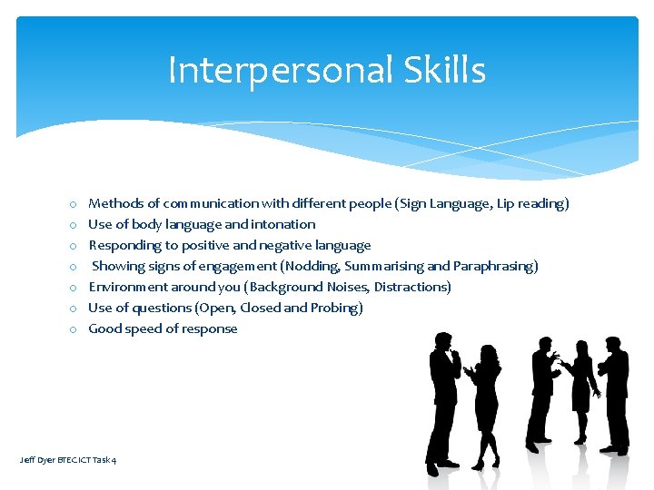 Interpersonal Skills o o o o Methods of communication with different people (Sign Language,