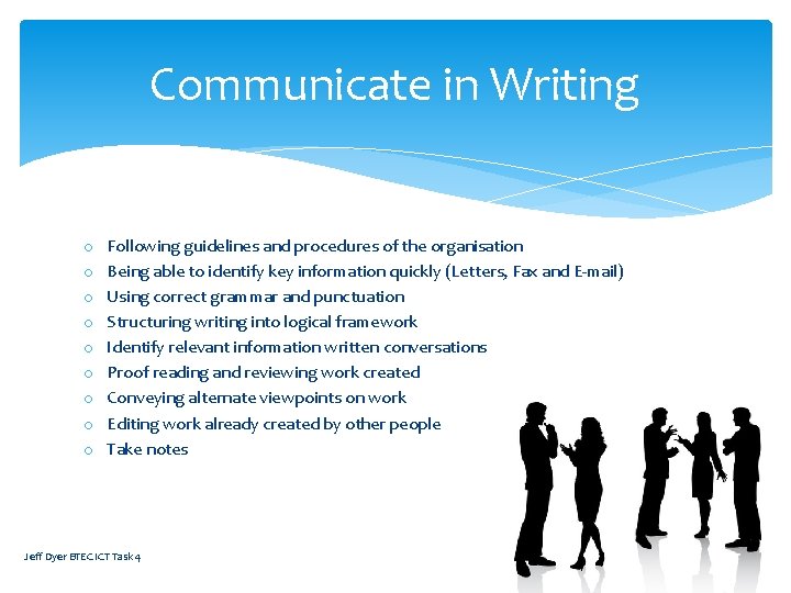 Communicate in Writing o o o o o Following guidelines and procedures of the