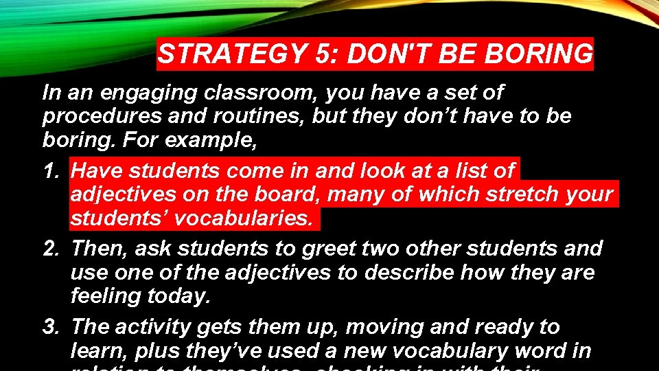 STRATEGY 5: DON'T BE BORING In an engaging classroom, you have a set of