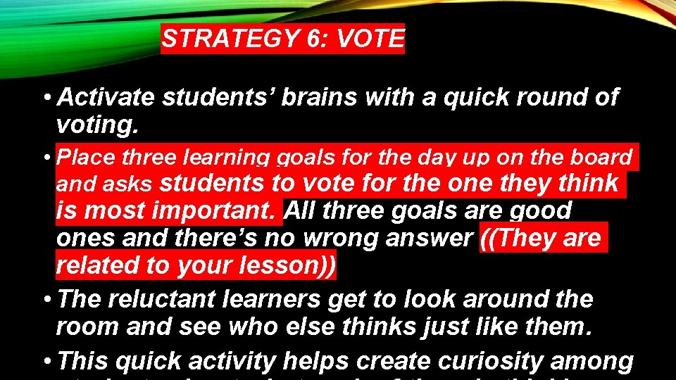 STRATEGY 6: VOTE • Activate students’ brains with a quick round of voting. •