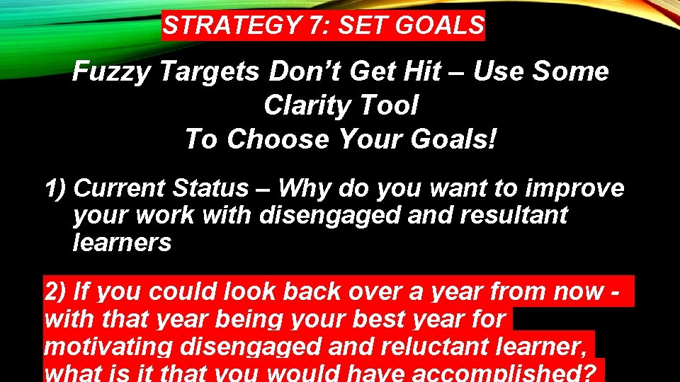 STRATEGY 7: SET GOALS Fuzzy Targets Don’t Get Hit – Use Some Clarity Tool