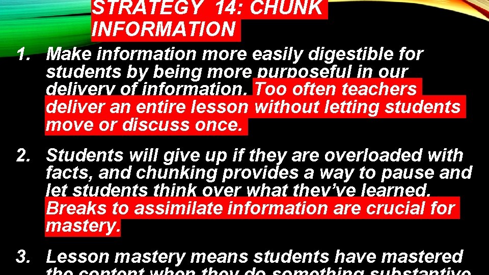 STRATEGY 14: CHUNK INFORMATION 1. Make information more easily digestible for students by being