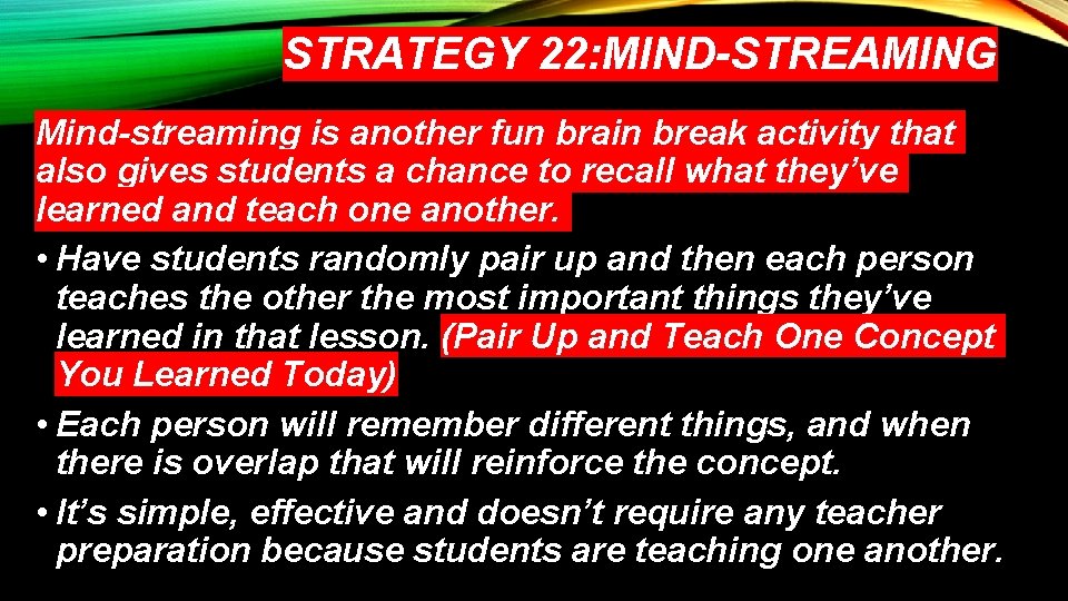 STRATEGY 22: MIND-STREAMING Mind-streaming is another fun brain break activity that also gives students