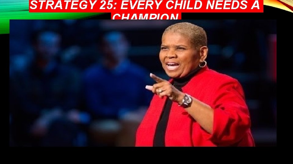 STRATEGY 25: EVERY CHILD NEEDS A CHAMPION 