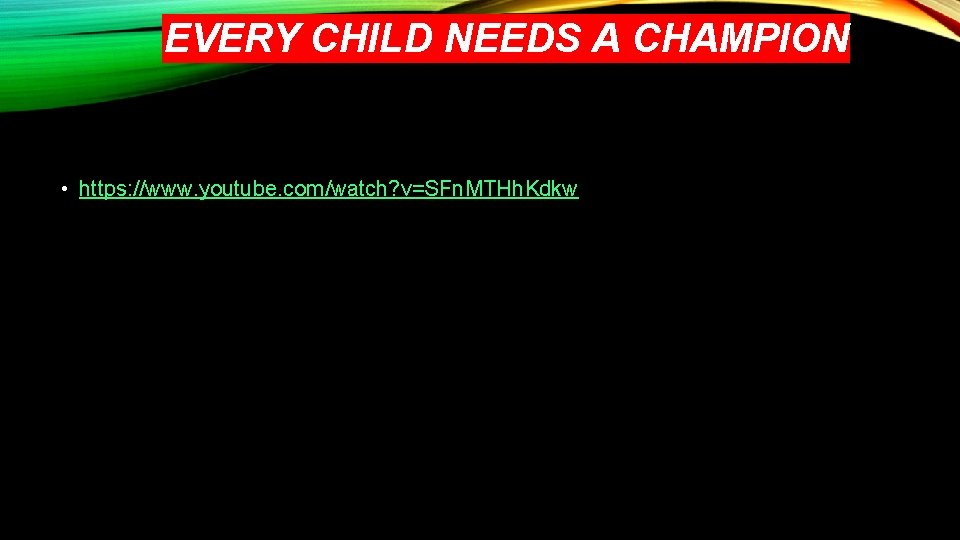 EVERY CHILD NEEDS A CHAMPION • https: //www. youtube. com/watch? v=SFn. MTHh. Kdkw 