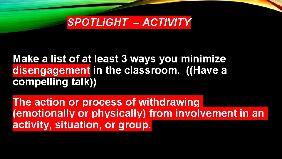 SPOTLIGHT – ACTIVITY Make a list of at least 3 ways you minimize disengagement