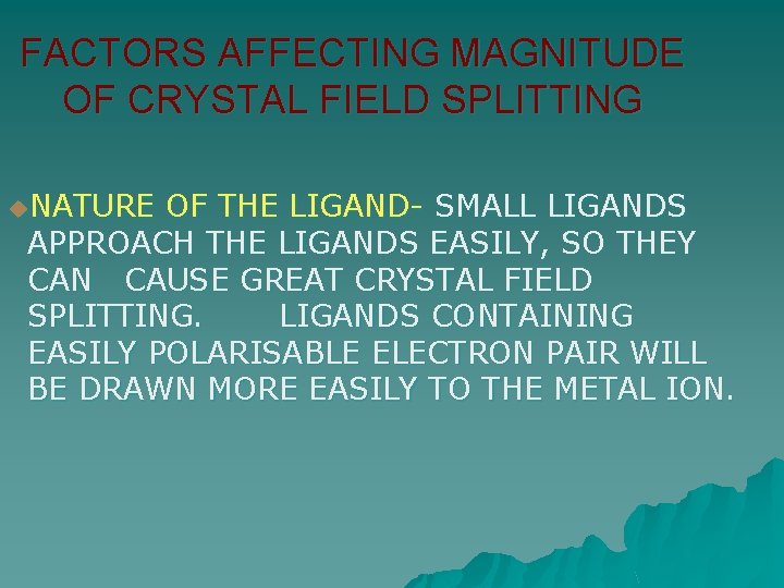 FACTORS AFFECTING MAGNITUDE OF CRYSTAL FIELD SPLITTING u. NATURE OF THE LIGAND- SMALL LIGANDS