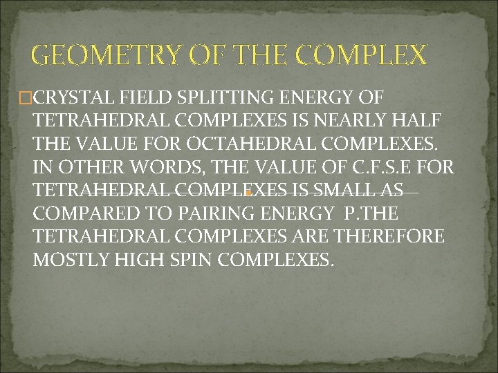 GEOMETRY OF THE COMPLEX �CRYSTAL FIELD SPLITTING ENERGY OF TETRAHEDRAL COMPLEXES IS NEARLY HALF