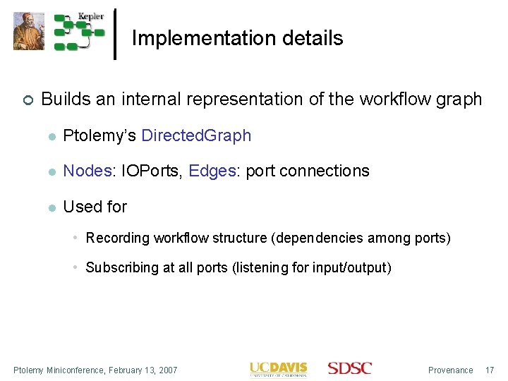 Implementation details Builds an internal representation of the workflow graph Ptolemy’s Directed. Graph Nodes: