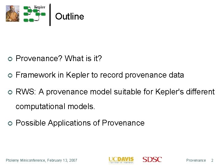 Outline Provenance? What is it? Framework in Kepler to record provenance data RWS: A