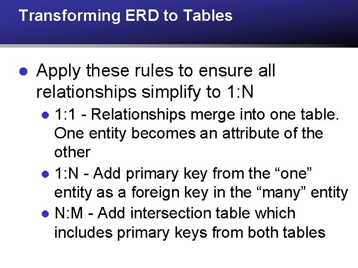 Transforming ERD to Tables l Apply these rules to ensure all relationships simplify to Transforming ERD to Tables l Apply these rules to ensure all relationships simplify to