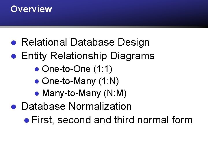 Overview l l Relational Database Design Entity Relationship Diagrams One-to-One (1: 1) l One-to-Many Overview l l Relational Database Design Entity Relationship Diagrams One-to-One (1: 1) l One-to-Many