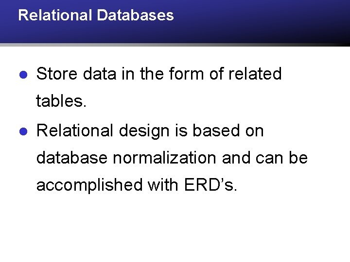Relational Databases l Store data in the form of related tables. l Relational design Relational Databases l Store data in the form of related tables. l Relational design