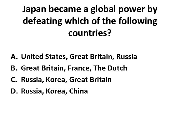 Japan became a global power by defeating which of the following countries? A. B.