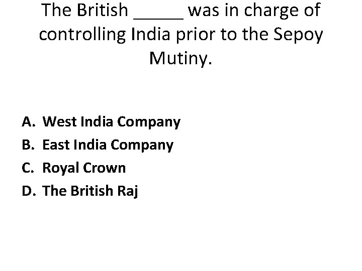 The British _____ was in charge of controlling India prior to the Sepoy Mutiny.