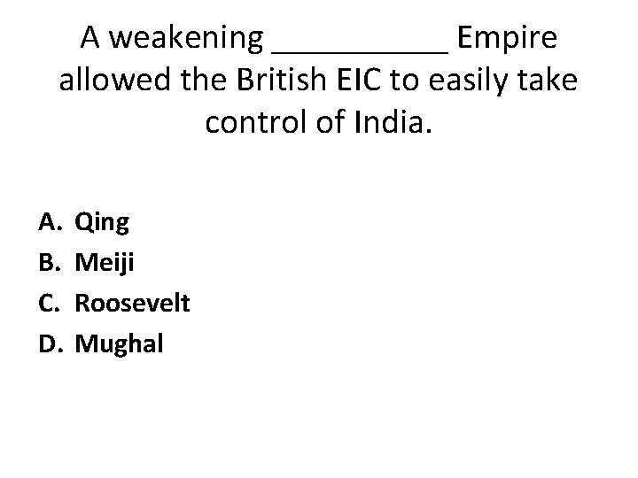 A weakening _____ Empire allowed the British EIC to easily take control of India.