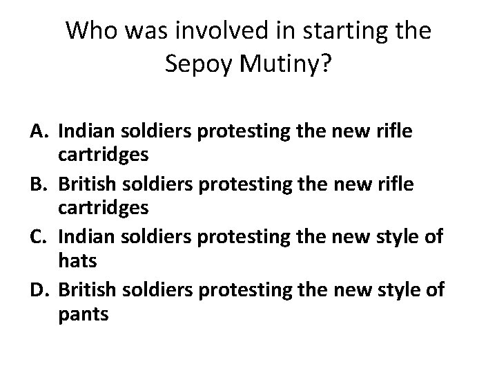 Who was involved in starting the Sepoy Mutiny? A. Indian soldiers protesting the new