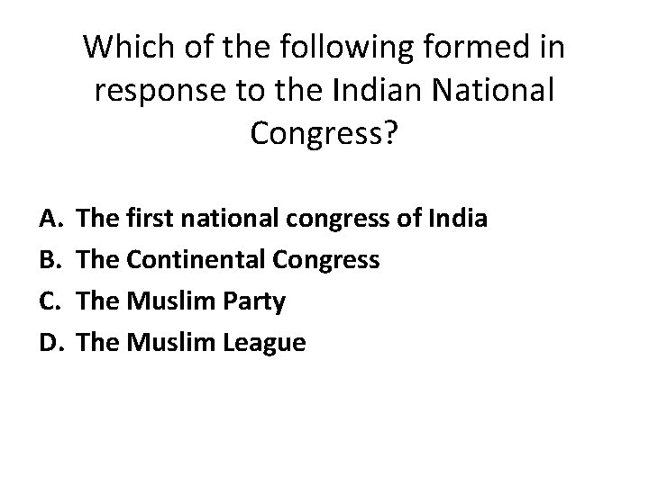 Which of the following formed in response to the Indian National Congress? A. B.