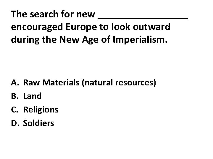 The search for new _________ encouraged Europe to look outward during the New Age