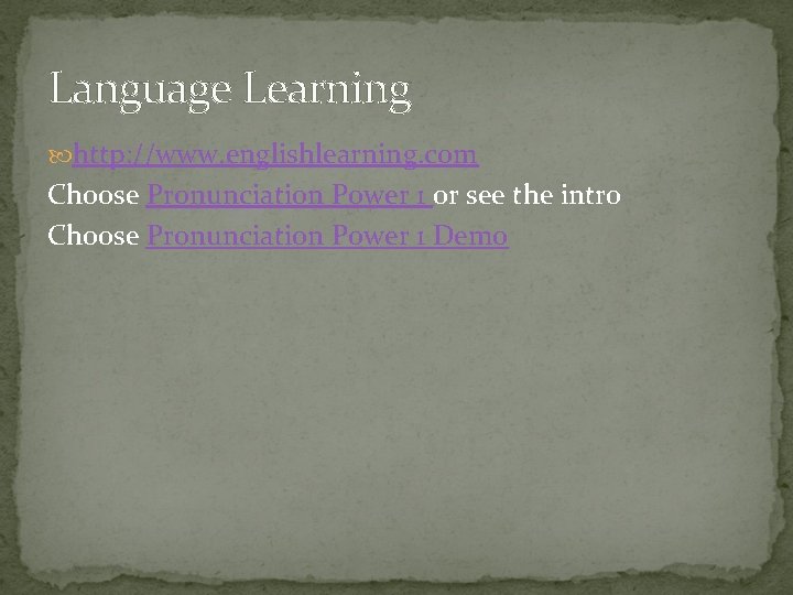 Language Learning http: //www. englishlearning. com Choose Pronunciation Power 1 or see the intro