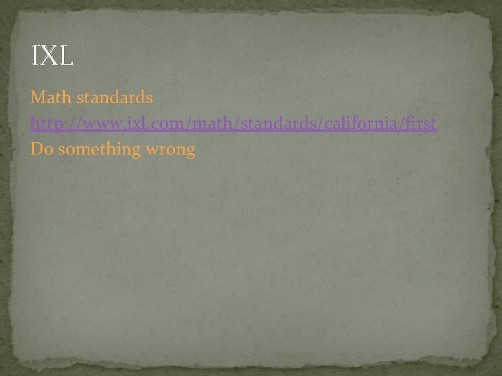 IXL Math standards http: //www. ixl. com/math/standards/california/first Do something wrong 