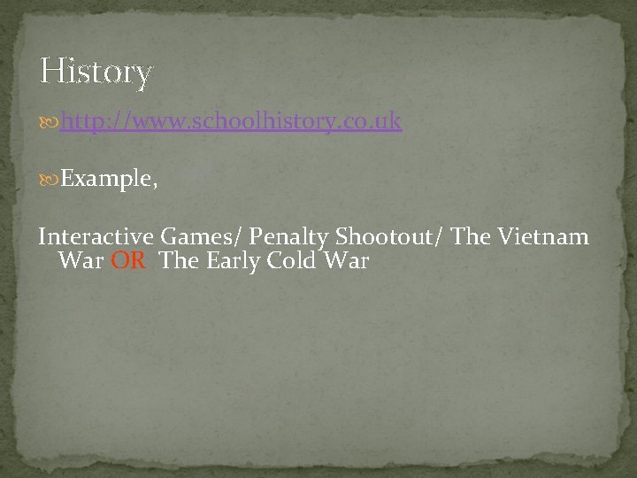 History http: //www. schoolhistory. co. uk Example, Interactive Games/ Penalty Shootout/ The Vietnam War
