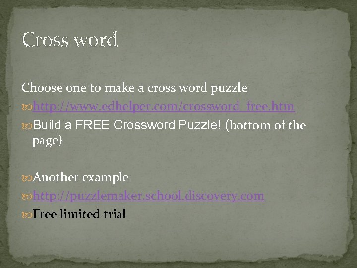 Cross word Choose one to make a cross word puzzle http: //www. edhelper. com/crossword_free.