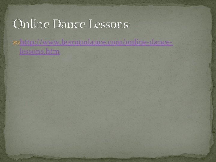 Online Dance Lessons http: //www. learntodance. com/online-dance- lessons. htm 