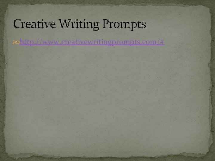 Creative Writing Prompts http: //www. creativewritingprompts. com/# 